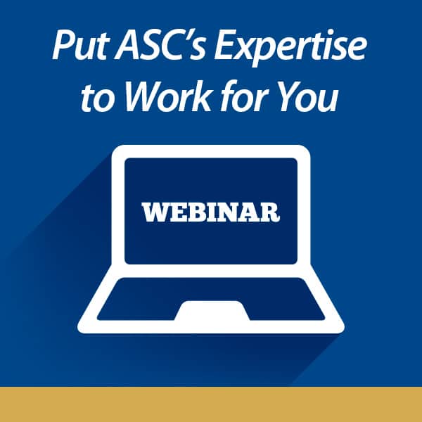 Put ASC's Expertise to Work for You