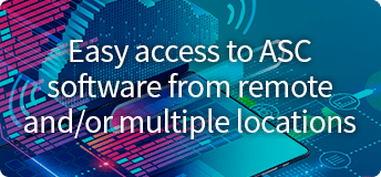 Easy Access to ASC Software from Remote and/or Multiple Locations (Terminal Server Option)