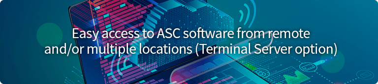 Easy Access to ASC Software from Remote and/or Multiple Locations (Terminal Server Option)